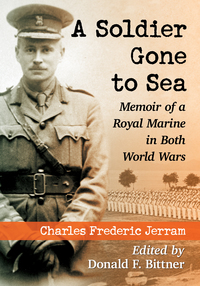 a soldier gone to sea memoir of a royal marine in both world wars 1st edition charles frederic jerram
