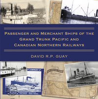 passenger and merchant ships of the grand trunk pacific and canadian northern railways 1st edition david r.p.