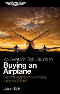 an aviators field guide to buying an airplane practical insights for purchasing a personal aircraft