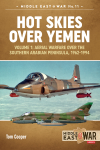 hot skies over yemen aerial warfare over the southern arabian peninsula volume 1 1st edition tom cooper