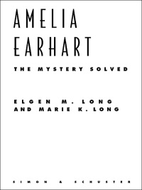 amelia earhart the mystery solved 1st edition marie k. long, elgen m. long 1439164665,0743202171
