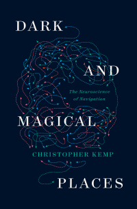 dark and magical places the neuroscience of navigation 1st edition christopher kemp 1324064382,1324005394