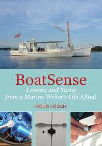 boatsense lessons and yarns from a marine writers life afloat 1st edition doug logan 1732547017,0998556572