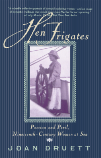 hen frigates passion and peril nineteenth century women at sea 1st edition joan druett 0684854341,1451688431