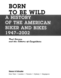 born to be wild a history of the american biker and bikes 1947-2002 1st edition paul garson , editors of