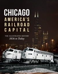 chicago americas railroad capital the illustrated history 1836 to today 1st edition brian solomon; john