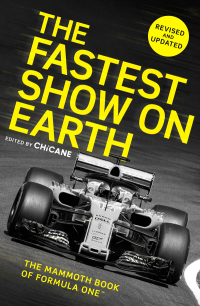 the fastest show on earth the mammoth book of formula 1 1st edition chicane 1472110528