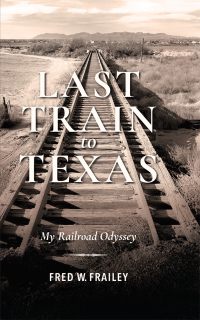 last train to texas my railroad odyssey 1st edition fred w. frailey 025304524x,0253045266