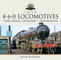 l n e r 4 6 0 locomotives their design operation and performance 1st edition david maidment