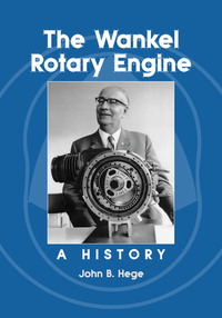 the wankel rotary engine a history 1st edition john b. hege 0786429054,0786486589