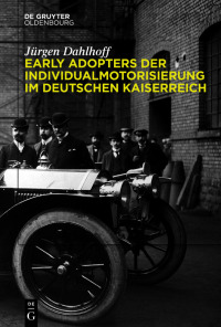 early adopters der individualmotorisierung im deutschen kaiserreich 1st edition jürgen dahlhoff