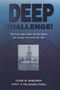 deep challenge the true epic story of our quest for energy beneath the sea 1st edition clyde w. burleson