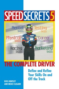 speed secrets 5 the complete driver define and refine your skills on and off the track 1st edition ross