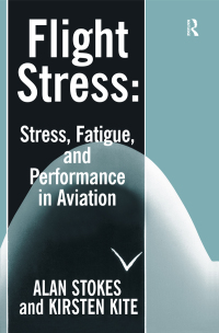 flight stress stress fatigue and performance in aviation 1st edition alan f. stokes, kirsten kite