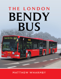 the london bendy bus 1st edition matthew wharmby 1783831723,1473869439