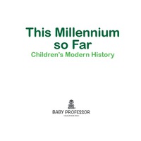 this millennium so far childrens modern history 1st edition baby professor 1541905059,1541908988