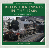 british railways in the 1960s southern region 1st edition geoff plumb 1473823935,1473869765