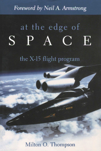 at the edge of space the x 15 flight program 1st edition milton o. thompson 1588340783,1588343863