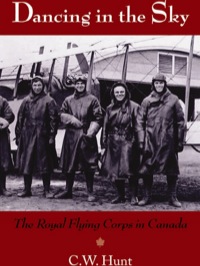 dancing in the sky the royal flying corps in canada 1st edition c.w. hunt 1550028642,1770705155