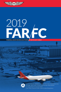 far fc 2019 federal aviation regulations for flight crew 1st edition federal aviation administration