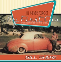 i will never forget my first car stories from behind the wheel 1st edition bill sherk 1550025503,1550029177