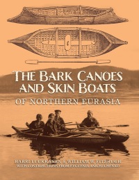 the bark canoes and skin boats of northern eurasia 1st edition harri luukkanen, william w. fitzhugh