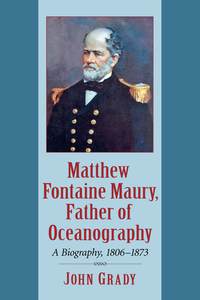 matthew fontaine maury father of oceanography a biography 1806  1873 1st edition john grady