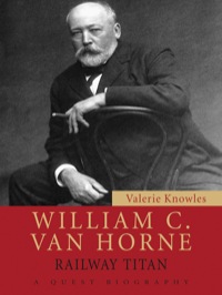 william c. van horne railway titan a quest biography 1st edition valerie knowles 155488702x,1770705236