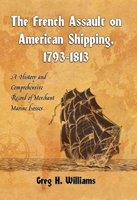 the french assault on american shipping 1793 1813 a history and comprehensive record of merchant marine