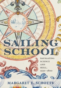 sailing school navigating science and skill 1550 1800 1st edition margaret e. schotte 1421429535,1421429543