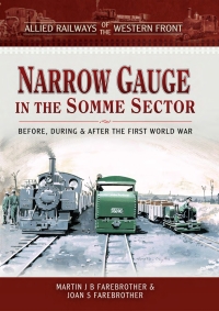 narrow gauge in the somme sector before during and after the first world war 1st edition martin j. b.