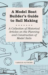 a model boat builders guide to rigging a collection of historical articles on the planing and construction of
