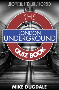london underground the quiz book 1st edition mike dugdale 1783334452,1783332948