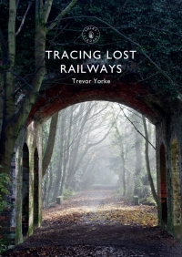 tracing lost railways 1st edition trevor yorke 1784423718,1784423696