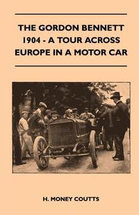 the gordon bennett 1904 a tour across europe in a motor car 1st edition h. money coutts 144552421x,1473352568