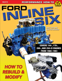 ford inline six how to rebuild and modify 1st edition matt cox, barton maurer 1613257058