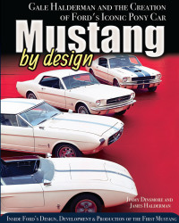 mustang by design gale halderman and the creation of fords iconic pony car 1st edition james & james