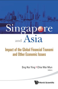 singapore and asia impact of the global financial tsunami and other economic issues 1st edition sng hui ying