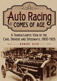 auto racing comes of age a transatlantic view of the cars drivers and speedways 1900-1925 1st edition robert