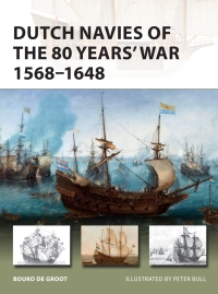 dutch navies of the 80 years war 1568  1648 1st edition bouko de groot 1472831659,1472831675