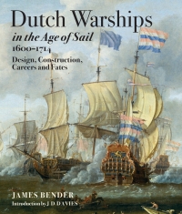 dutch warships in the age of sail 1600  1714 design construction careers and fates 1st edition james bander