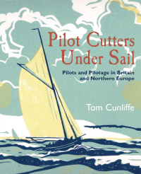 pilot cutters under sail pilots and pilotage in britain and northern europe 1st edition tom cunliffe