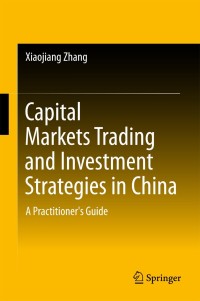 capital markets trading and investment strategies in china a practitioners guide 1st edition xiaojiang zhang