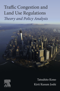 traffic congestion and land use regulations theory and policy analysis 1st edition tatsuhito kono, kirti