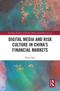digital media and risk culture in chinas financial markets 1st edition zhifei mao 0367663503,1351715976
