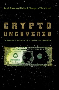 crypto uncovered the evolution of bitcoin and the crypto currency marketplace 1st edition sarah swammy, 