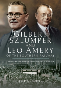gilbert szlumper and leo amery of the southern railway the diaries of a general manager and a director 1st