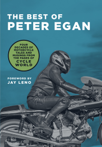 the best of peter egan four decades of motorcycle tales and musings from the pages of cycle world 1st edition