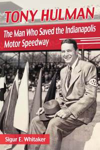 tony hulman the man who saved the indianapolis motor speedway 1st edition sigur e. whitaker
