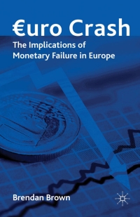 euro crash the implications of monetary failure in europe 1st edition brendan brown 0230229107,0230274927